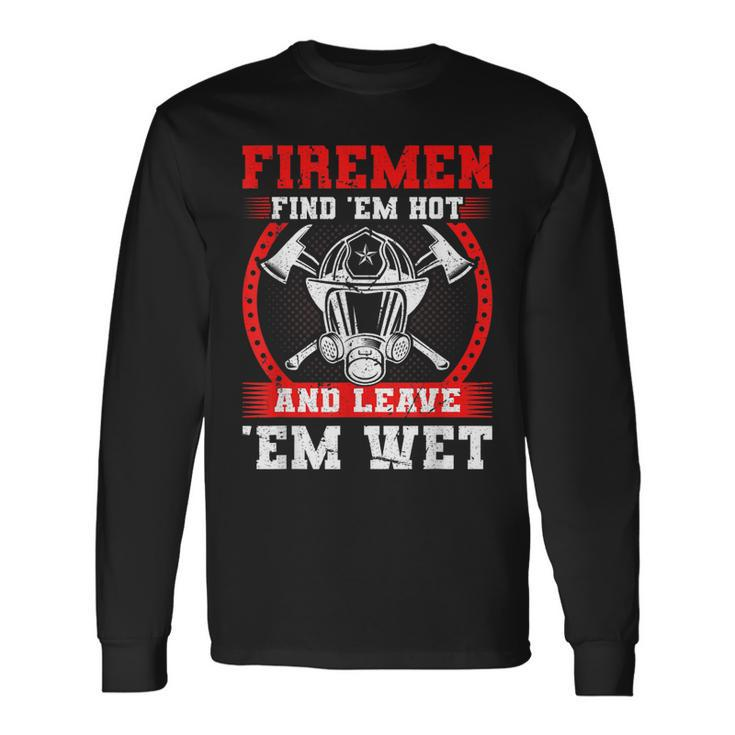 Firefighter Firemen Find Em Hot Fire Rescue Fire Fighter Long Sleeve T-Shirt
