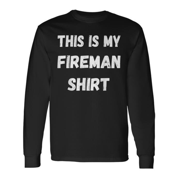 This Is My Fireman Firefighter Fire Fighter Long Sleeve T-Shirt