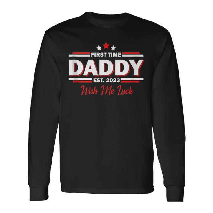 First Time Daddy Est 2023 Wish Me Luck Fathers Day Long Sleeve T-Shirt