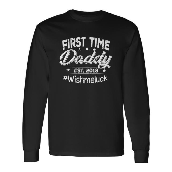 First Time Daddy New Dad Est 2018 Fathers Day Men Women Long Sleeve T-Shirt T-shirt Graphic Print