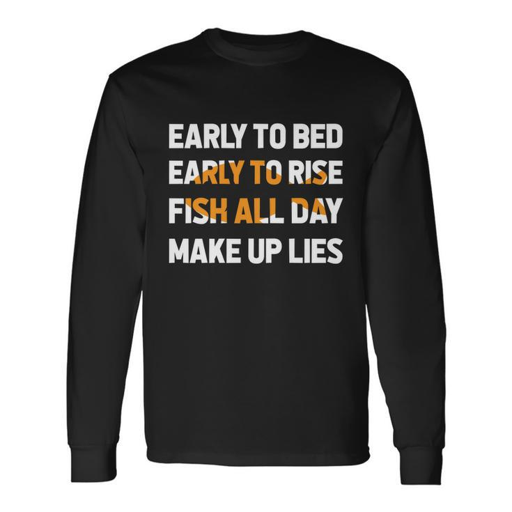 Fishing Early To Bed Early To Rise Fish All Day Make Up Lies Long Sleeve T-Shirt