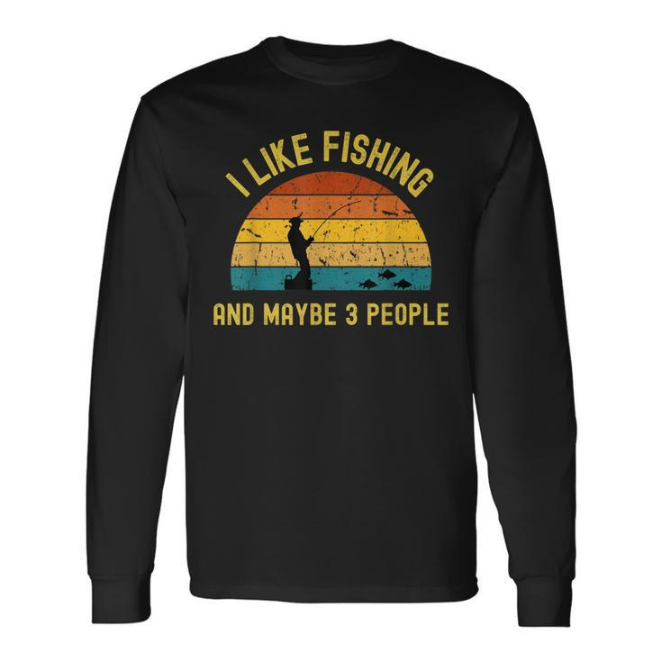 I Like Fishing And Maybe 3 People Retro Fishing Lover Long Sleeve T-Shirt T-Shirt