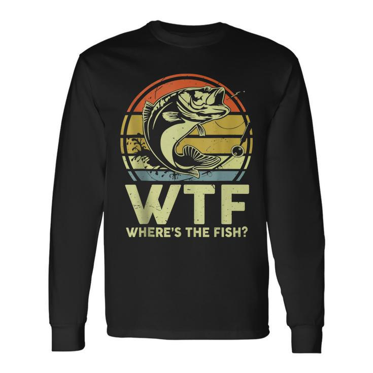 Fishing Wtf Wheres The Fish Fisherman Bass Dad Long Sleeve T-Shirt T-Shirt Gifts ideas