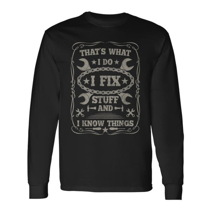 I Fix Stuff And Know Things Car Guy Retro Dad Mechanic Long Sleeve T-Shirt