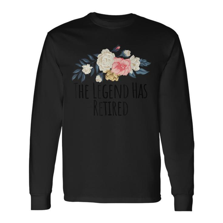 Floral Flowers The Legend Has Retired Saying Sarcasm Long Sleeve T-Shirt