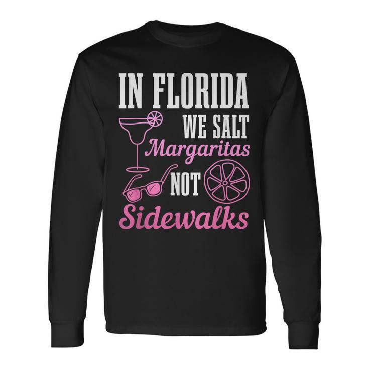 In Florida We Salt Margaritas Not Sidewalks Miami Fl Long Sleeve T-Shirt T-Shirt