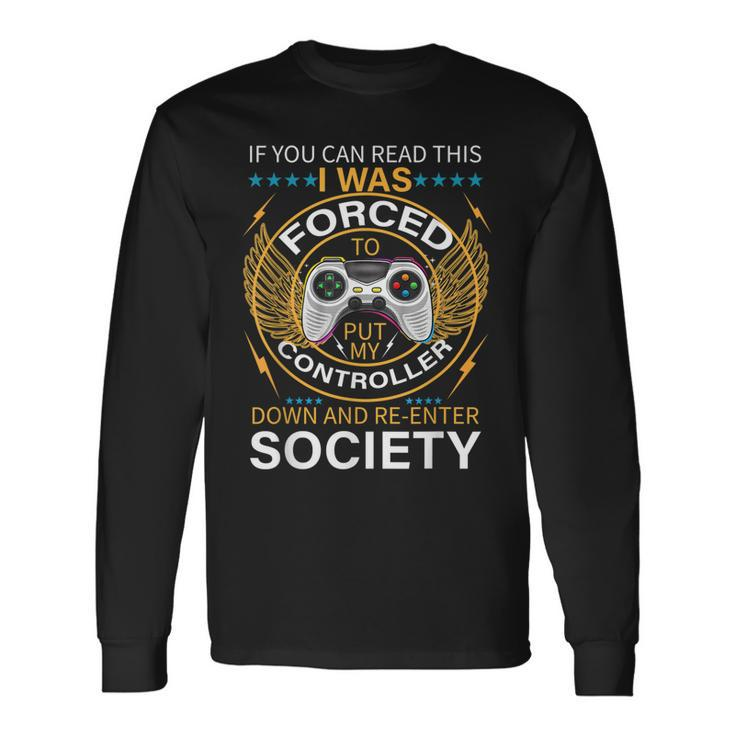 I Was Forced To Put My Controller Down Gaming Long Sleeve T-Shirt
