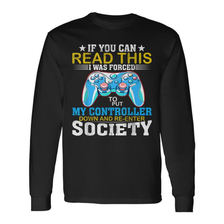 I Was Forced To Put My Controller Down Gaming Long Sleeve T-Shirt