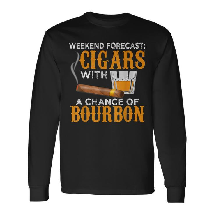 Weekend Forecast Cigars Chance Of Bourbon Cigar Long Sleeve T-Shirt