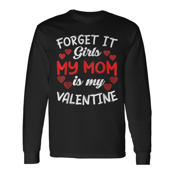 Forget It Girls My Mom Is My Valentine Hearts Cute Long Sleeve T-Shirt