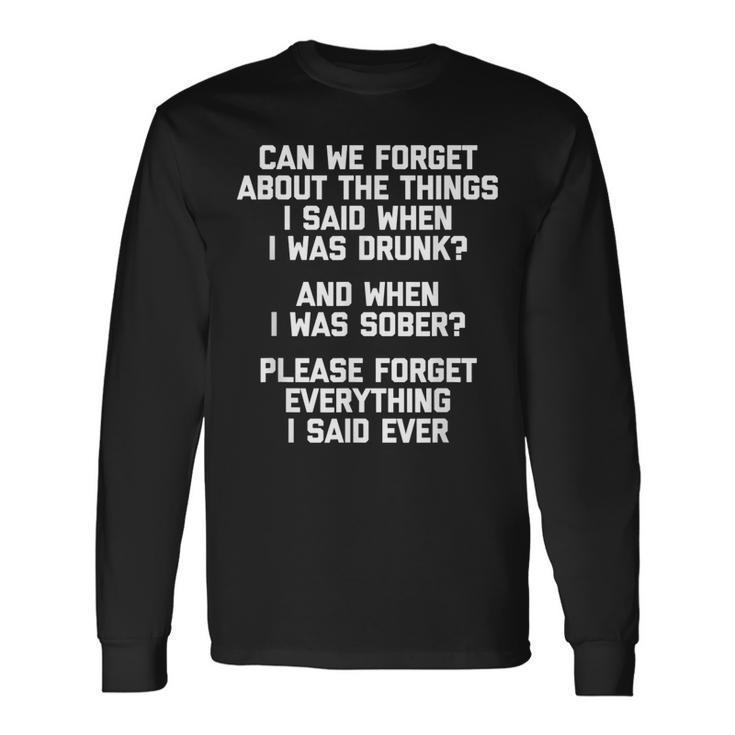 Can We Forget About The Things I Said When I Was Drunk V2 Long Sleeve T-Shirt