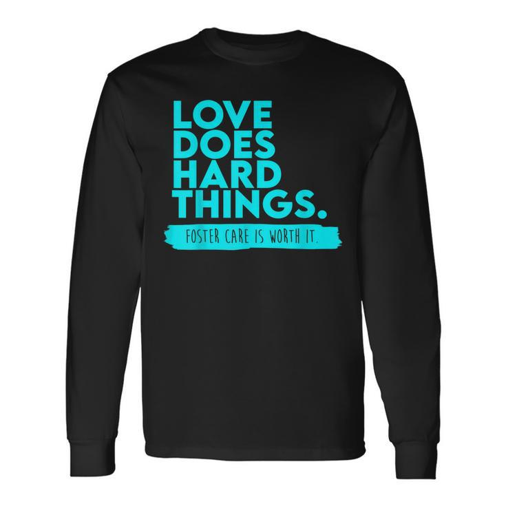 Foster Care Support Love Does Hard Things Long Sleeve T-Shirt