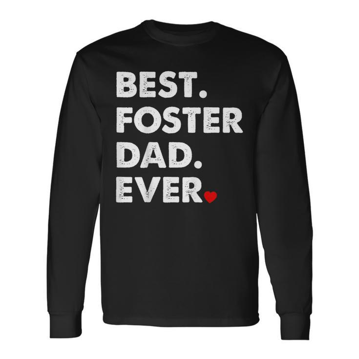 Foster Dad Best Foster Dad Ever Long Sleeve T-Shirt T-Shirt