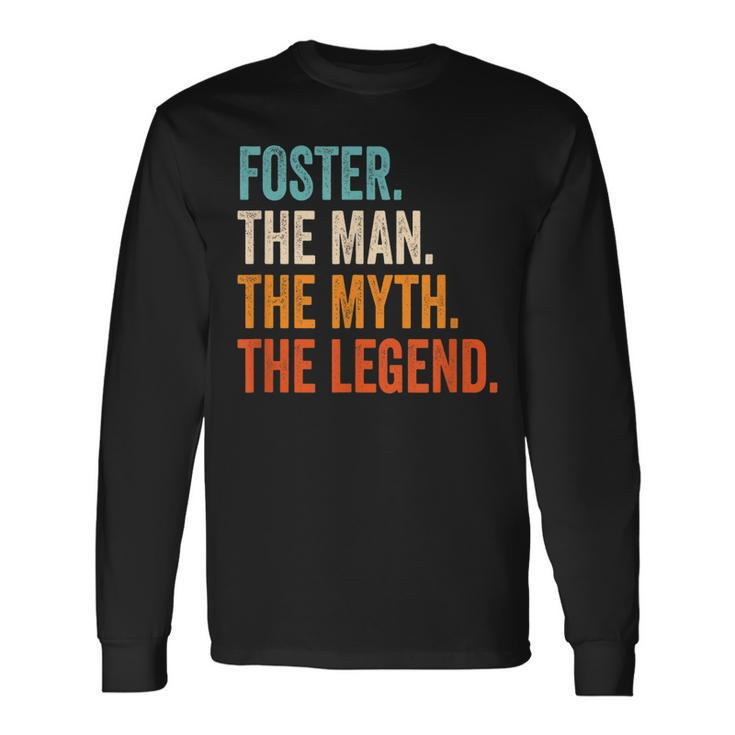 Foster The Man The Myth The Legend First Name Foster Long Sleeve T-Shirt