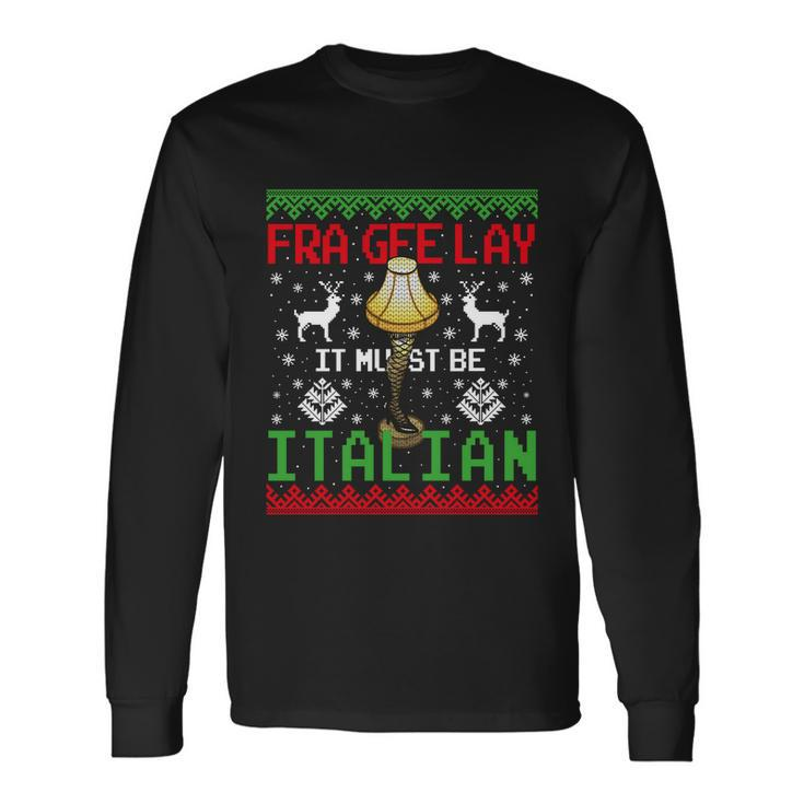 Fragile Christmas Leg Lamp Fra Gee Lay It Must Be Italian Ugly Sweater Long Sleeve T-Shirt
