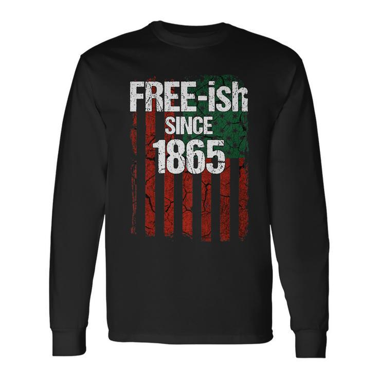 Free-Ish Since 1865 Juneteenth Day Flag Black Pride Tshirt Long Sleeve T-Shirt T-Shirt