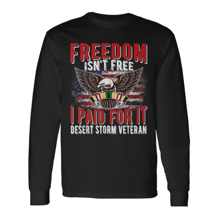 Freedom Isnt Free I Paid For It Proud Desert Storm Veteran  Men Women Long Sleeve T-shirt Graphic Print Unisex