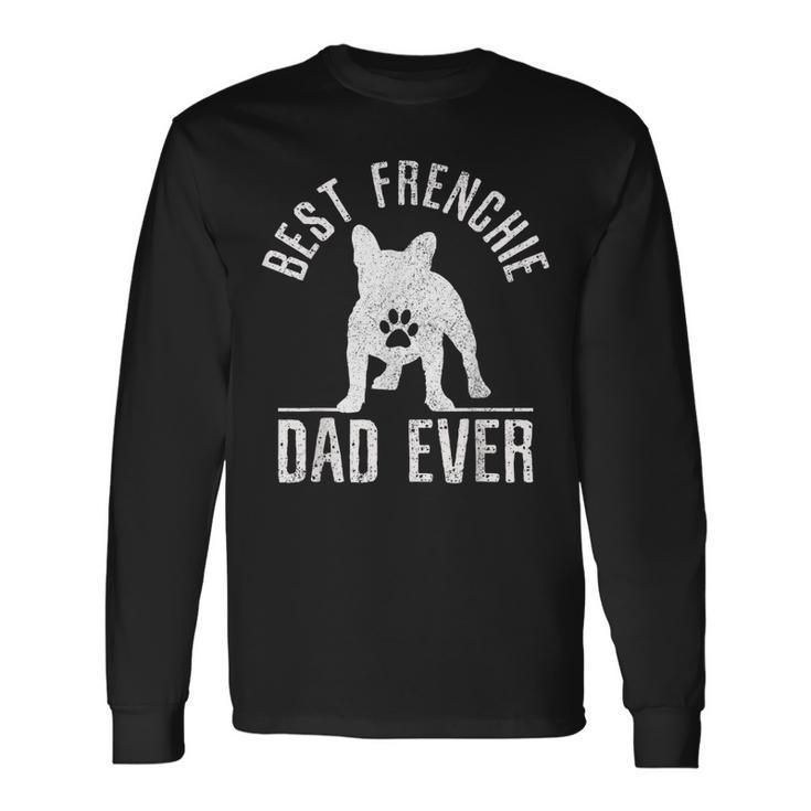 French Bulldog Best Frenchie Dad Ever Dog Paw Long Sleeve T-Shirt T-Shirt Gifts ideas