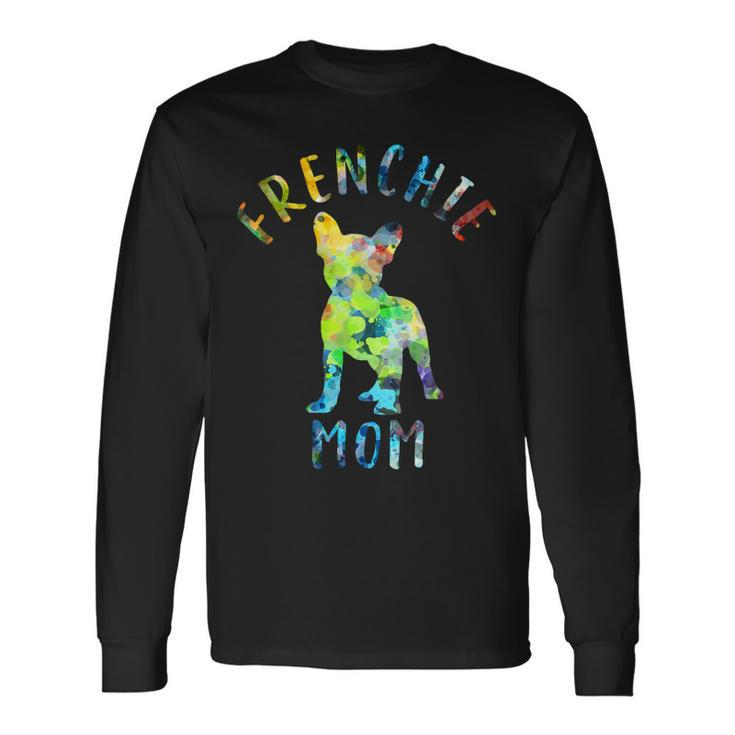 French Bulldog Frenchie Dog Mom Frenchie Mama French Bulldog Owner 236 Frenchies Long Sleeve T-Shirt