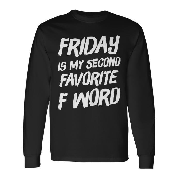 Friday Is My Second Favorite F Word Long Sleeve T-Shirt T-Shirt