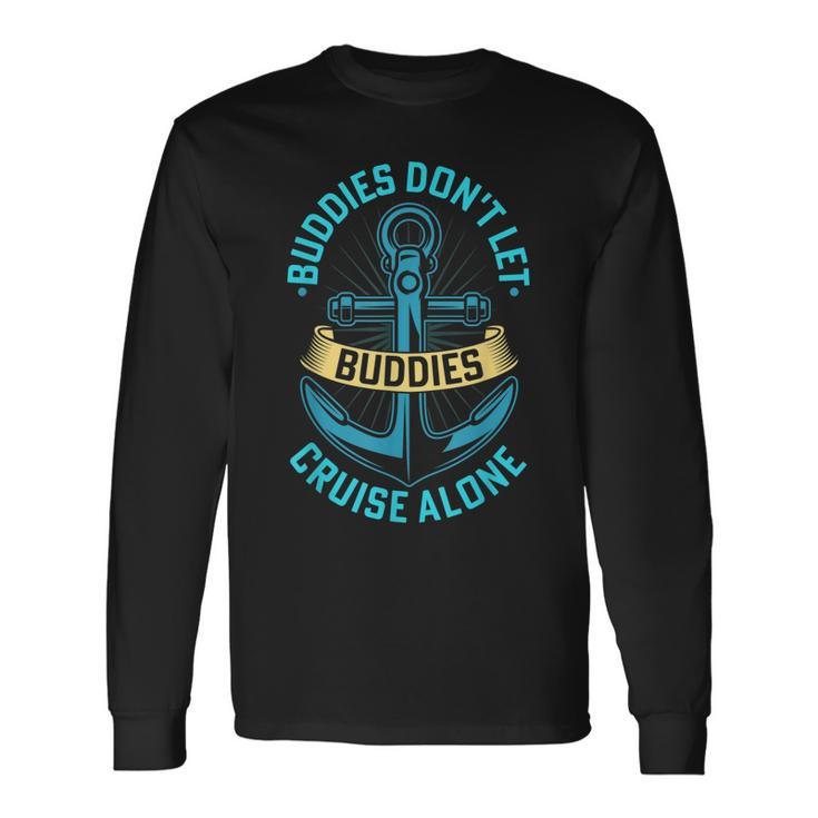 Friends Do Not Let Buddies Cruise Alone Cruising Ship Long Sleeve T-Shirt Gifts ideas