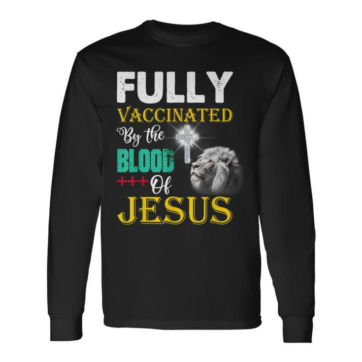 Fully Vaccinated By The Blood Of Jesus Christian Lion God Long Sleeve T-Shirt