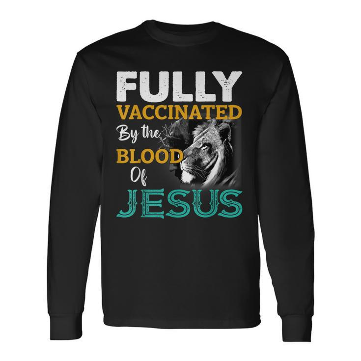 Fully Vaccinated By The Blood Of Jesus Lion Faith Christian Long Sleeve T-Shirt