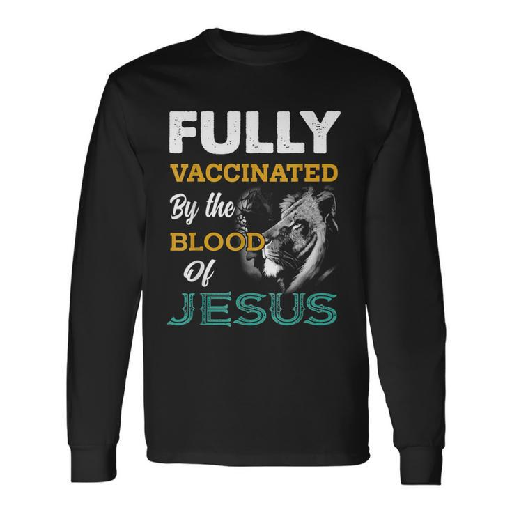 Fully Vaccinated By The Blood Of Jesus Lion God Christian Long Sleeve T-Shirt