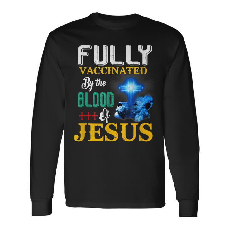 Fully Vaccinated By The Blood Of Jesus Shining Cross & Lion Long Sleeve T-Shirt