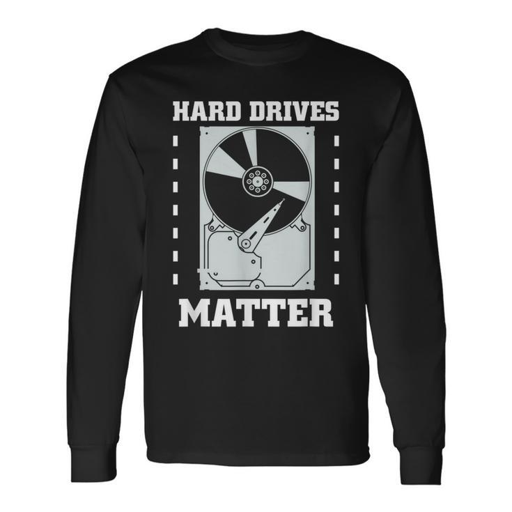 Funny Computer T  Hard Drives Matter  Geek   Men Women Long Sleeve T-shirt Graphic Print Unisex