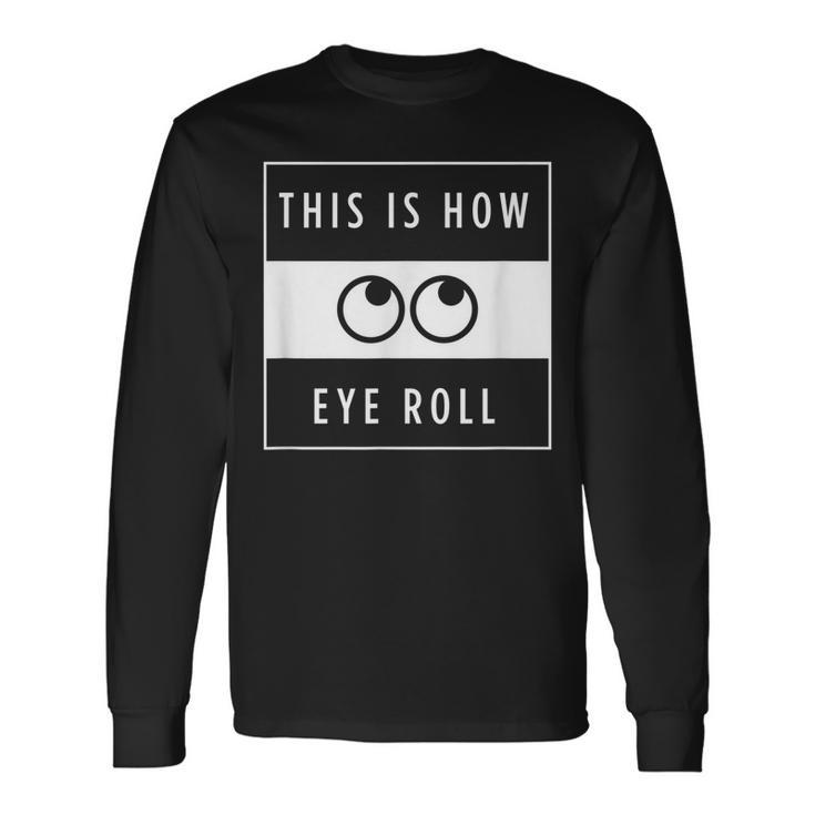 Funny This Is How Eye Roll Urban Simplistic And Minimalist  Men Women Long Sleeve T-shirt Graphic Print Unisex