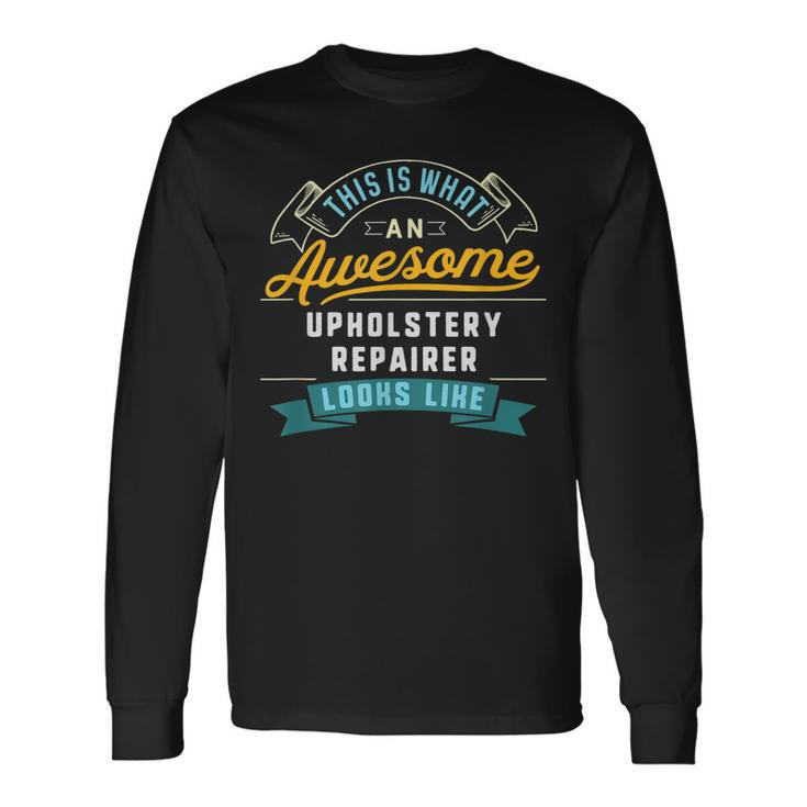 Funny Upholstery Repairer Awesome Job Occupation Men Women Long Sleeve T-shirt Graphic Print Unisex Gifts ideas