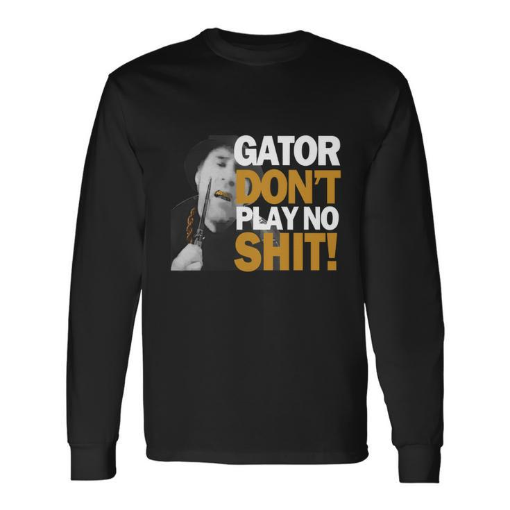 Gator Still Dont Play T-Shirt Men Women Long Sleeve T-Shirt T-shirt Graphic Print