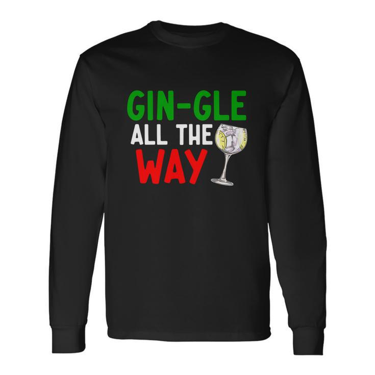 Gin Gle All The Way Christmas Shirt Long Sleeve T-Shirt