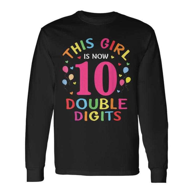 This Girl Is Now 10 Double Digits 10Th Birthday 10 Year Old Long Sleeve T-Shirt