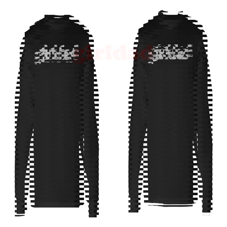 Girldad Girl Dad Vintage Distressed Men Women Long Sleeve T-Shirt T-shirt Graphic Print Gifts ideas Girldad Girl Dad Vintage Distressed Men Women Long Sleeve T-Shirt T-shirt Graphic Print Gifts ideas