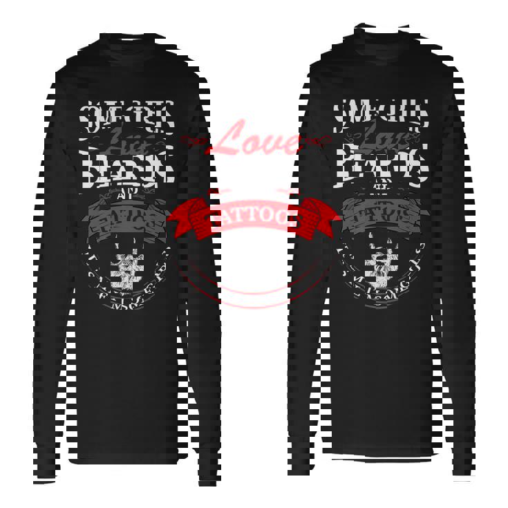 Some Girls Love Beards And Tattoos Its Me Im Some Girls Long Sleeve T-Shirt Gifts ideas