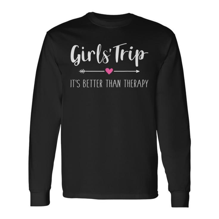 Girls Trip Weekend Its Better Than Therapy Long Sleeve T-Shirt T-Shirt