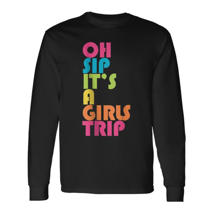 Girls Trip Oh Sip Its A Girls Trip Vacation Group Matching Long Sleeve T-Shirt T-Shirt