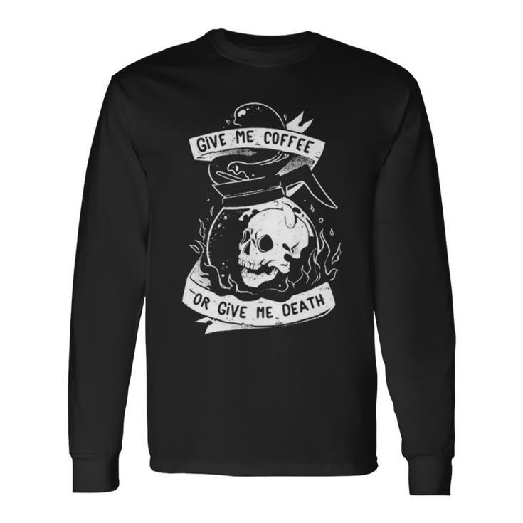 Give Me Coffee Or Give Me Death Skull Evil Long Sleeve T-Shirt T-Shirt