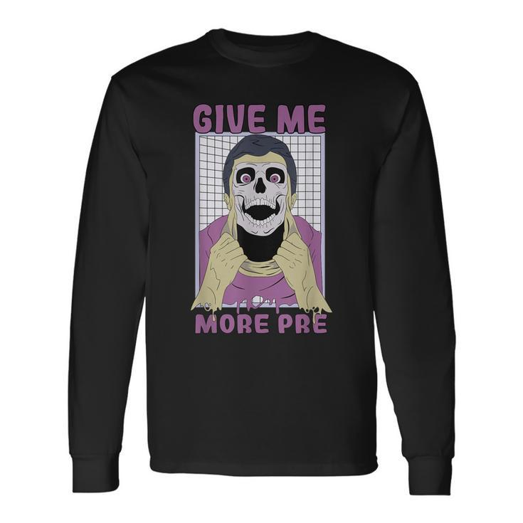 Give Me More Pre Fitness Weightlifting Bodybuilding Gym Long Sleeve T-Shirt