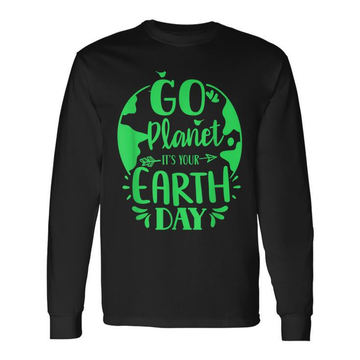 Go Planet Its Your Earth Day Nature Conservation Save Long Sleeve T-Shirt T-Shirt