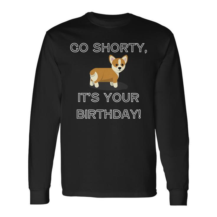 Go Shorty Its Your Birthday Corgi Puppy Long Sleeve T-Shirt T-Shirt