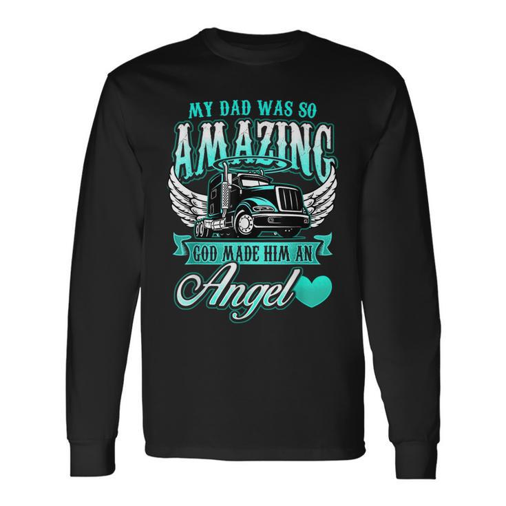 God Made My Dad An Angel Truck Driver Father Memorial Long Sleeve T-Shirt