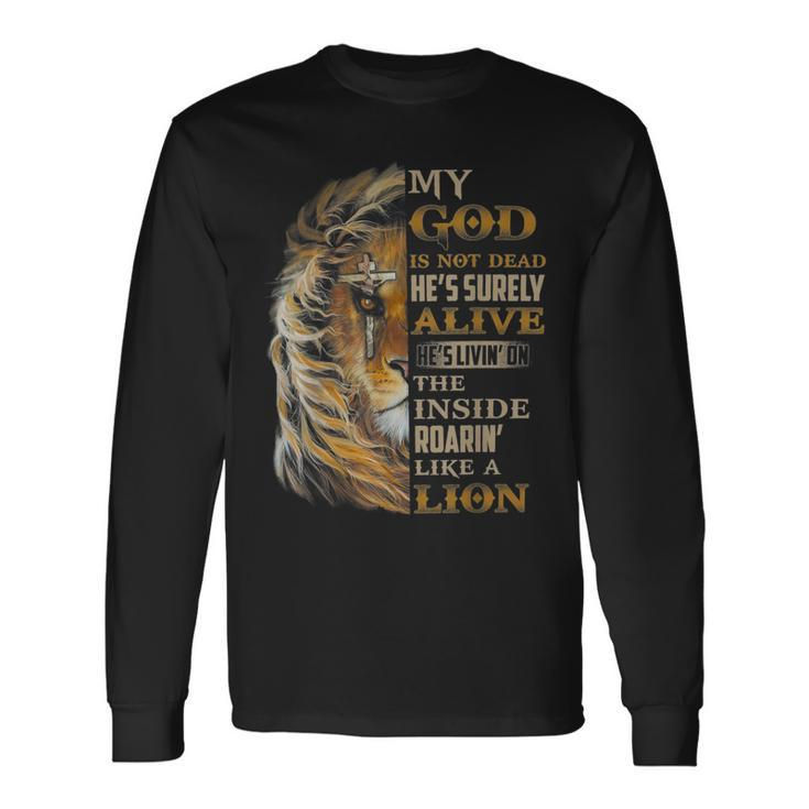 My God Is Not Dead Hes Surely Alive Hes Livin Long Sleeve T-Shirt