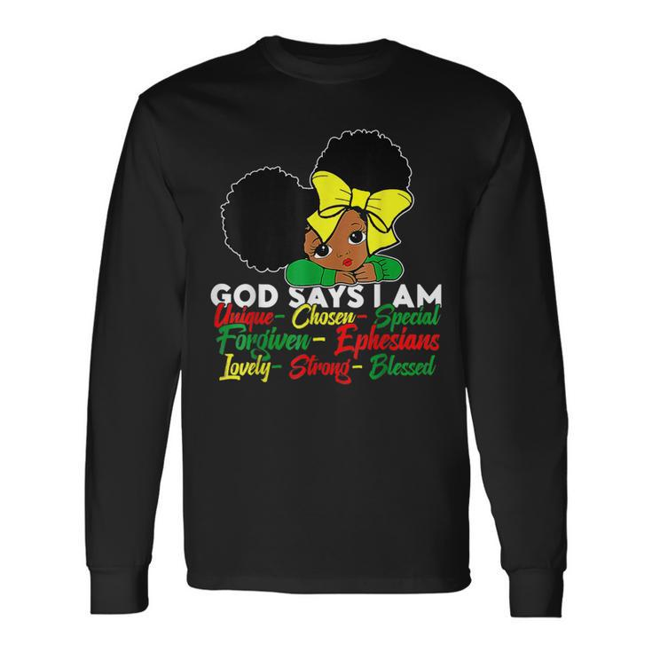 God Says I Am Black Girl Melanin Africa Black History Queen Long Sleeve T-Shirt