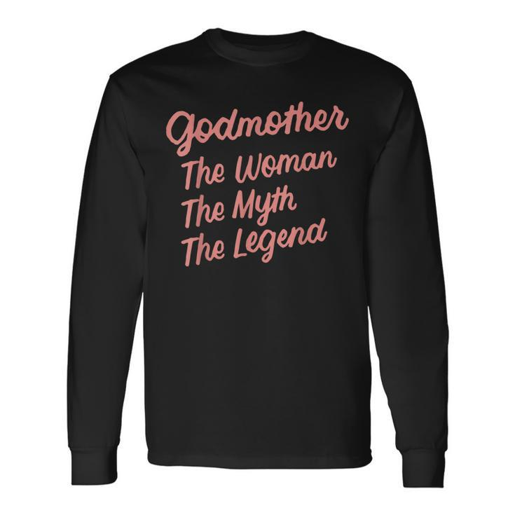 Godmother The Woman The Myth The Legend Godmothers Godparent Long Sleeve T-Shirt Gifts ideas