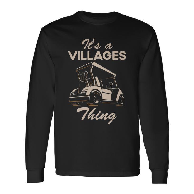 Golf Cart Its A Villages Thing Golf Car Humor Quote Long Sleeve T-Shirt