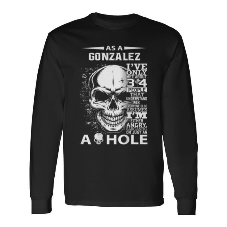 As A Gonzalez Ive Only Met About 3 Or 4 People Its Long Sleeve T-Shirt