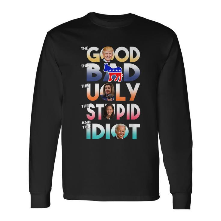 The Good The Bad The Ugly The Stupid And The Idiot Long Sleeve T-Shirt
